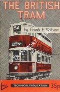 Book cover of The British Tram  by WILSON, Frank E. 